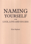 Купить книгу Elias Raphael - Naming Yourself For Luck, Love And Success