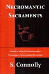 Купить книгу S. Connolly - Necromantic Sacraments: A Book of Ritual for Daemonolatry Necromancy, Necrosophy &amp; Invocation
