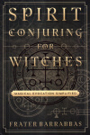Купить книгу Frater Barrabbas - Spirit Conjuring for Witches: Magical Evocation Simplified
