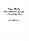 Купить книгу Julia Wilson - Total Body Transformation: The Easy Way