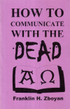 Купить книгу Franklin H. Zboyan - How to Communicate With the Dead