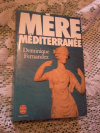 Купить книгу Fernandez Dominigue / Фернандес Доминик - Mere Mediterranee / Мать Средиземноморья. На французском языке