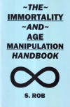 Купить книгу S. Rob - The Immortality And Age Manipulation Handbook
