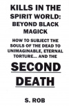 Купить книгу S. Rob - Kills In the Spirit World: Beyond Black Magick
