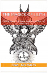 Купить книгу Baal Kadmon - The Magick Of Lilith: Calling Upon the Goddess of the Left Hand Path