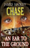купить книгу J. H. Chase - An ear to the ground