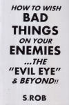 Купить книгу S. Rob - How to Wish Bad Things On Your Enemies... the Evil Eye &amp; Beyond