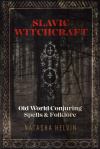 Купить книгу Natasha Helvin - Slavic Witchcraft: Old World Conjuring Spells and Folklore