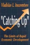 Купить книгу Inozemtsev, Vladislav L. - Catching Up: The Limits Of Rapid Economic Development