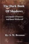 Купить книгу S. M. Brennan - The Dark Book Of Shadows - A Grimoire of Sorcery and Dark Witchcraft
